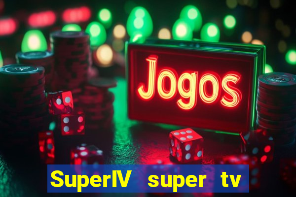 SuperIV super tv ao vivo super tv ao vivo -